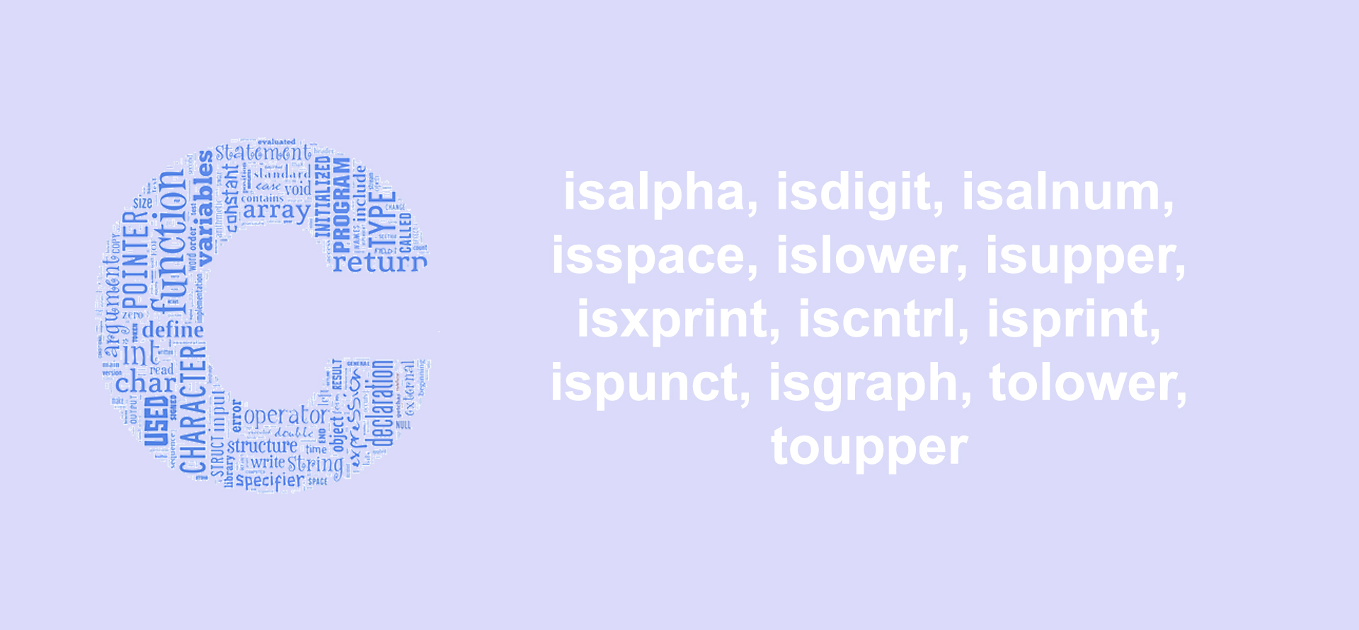 Looking at The Source Code for Function isalpha, isdigit, isalnum, isspace, islower, isupper, isxdigit, iscntrl, isprint, ispunct, isgraph, tolower, and, toupper in C Programming